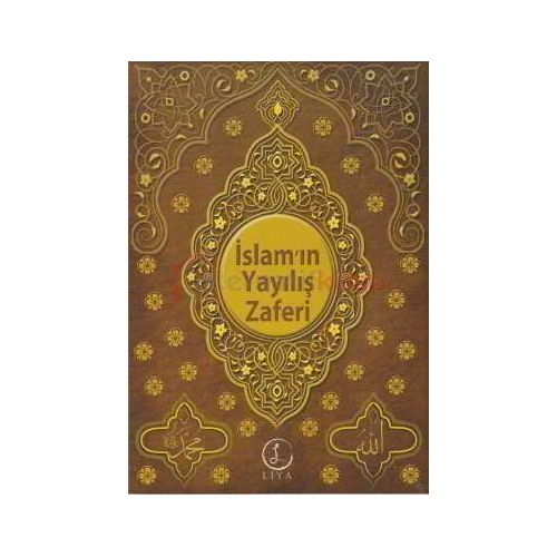 İslam’ın Yayılış Zaferi / Yasin Şeref Asil / Liya Yayınları