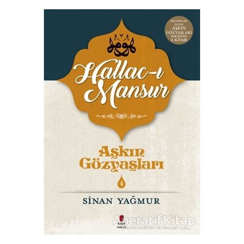 Hallac-ı Mansur - Aşkın Gözyaşları 4 - Sinan Yağmur - Kapı Yayınları