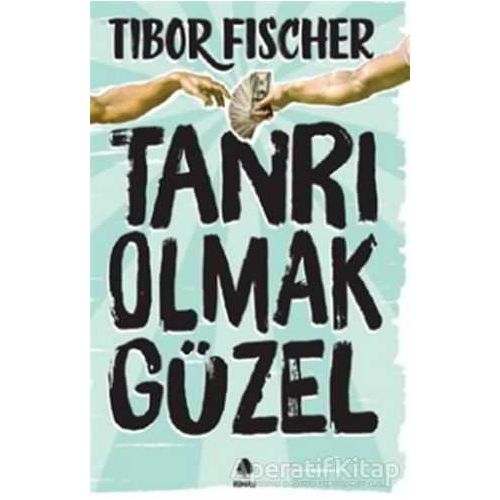 Tanrı Olmak Güzel - Tibor Fischer - April Yayıncılık