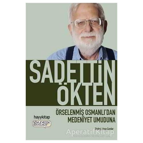 Örselenmiş Osmanlıdan Medeniyet Umuduna - Sadettin Ökten - Hayykitap