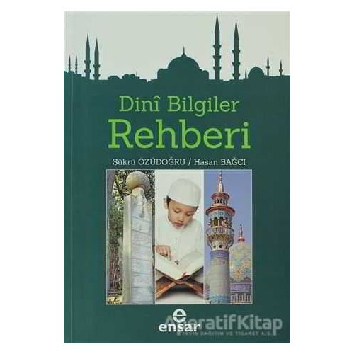 Dini Bilgiler Rehberi - Şükrü Özüdoğru - Ensar Neşriyat