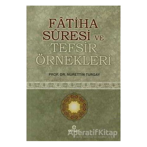 Fatiha Suresi ve Tefsir Örnekleri - Nurettin Turgay - Ensar Neşriyat