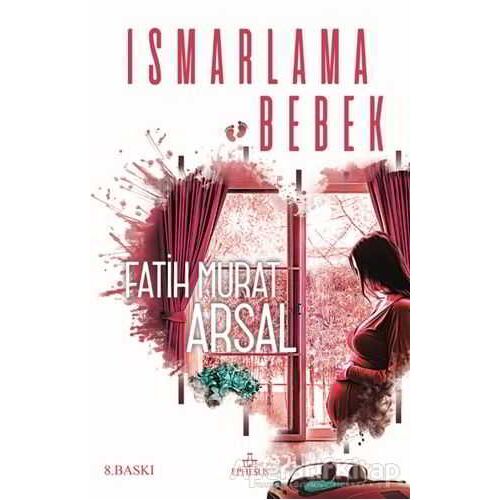 Ismarlama Bebek - Fatih Murat Arsal - Ephesus Yayınları