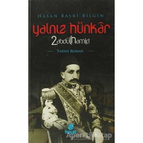 Yalnız Hünkar 2. Abdülhamid - Hasan Basri Bilgin - Hayat Yayınları