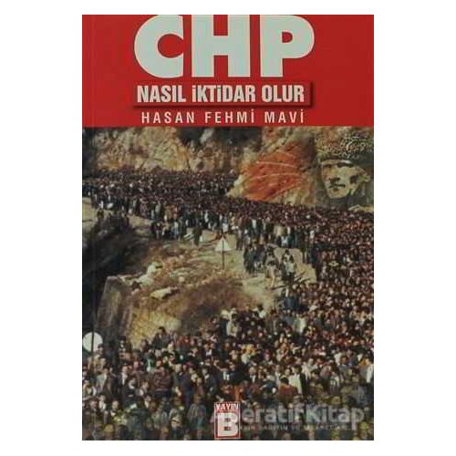 CHP Nasıl İktidar Olur - Hasan Fehmi Mavi - Yayın B
