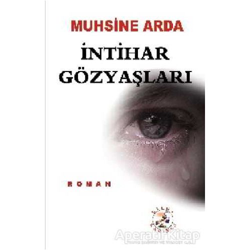 İntihar Gözyaşları - Muhsine Arda - Bilge Karınca Yayınları
