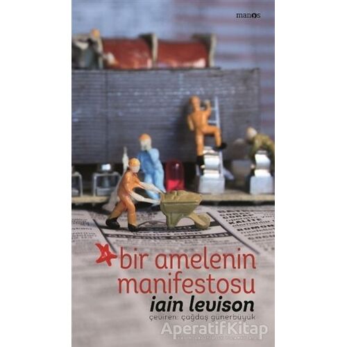 Bir Amelenin Manifestosu - Iain Levison - Manos Yayınları
