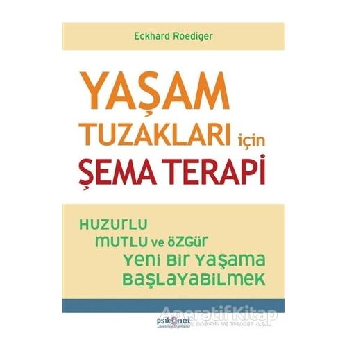 Yaşam Tuzakları İçin Şema Terapi - Eckhard Roediger - Psikonet Yayınları