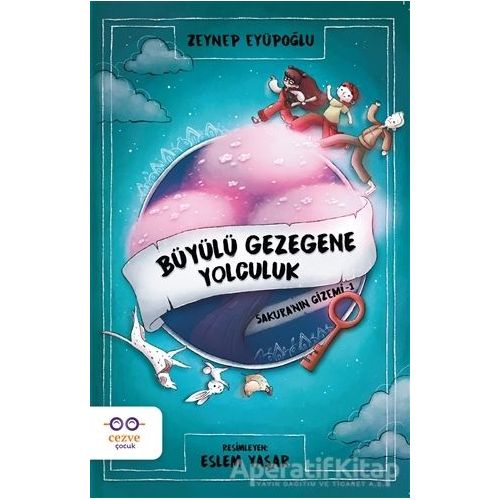 Büyülü Gezegene Yolculuk - Sakuranın Gizemi 1 - Zeynep Eyüpoğlu - Cezve Çocuk