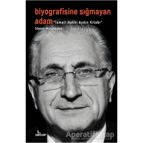 Biyografisine Sığmayan Adam - İsmail Hakkı Aydın Kitabı - Muttalip Asılı - Girdap Kitap