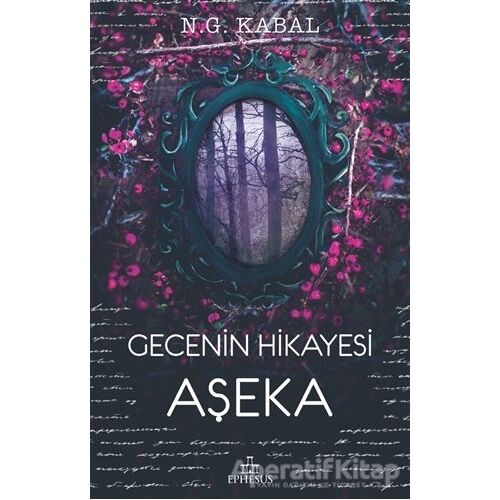 Gecenin Hikayesi - Aşeka - Nagihan Gökçe Kabal - Ephesus Yayınları