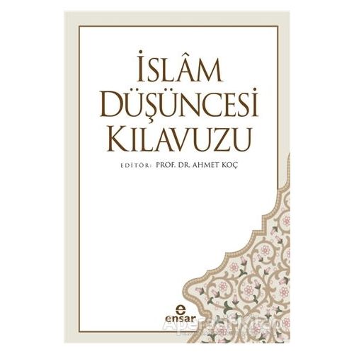 İslam Düşüncesi Kılavuzu - Ahmet Koç - Ensar Neşriyat