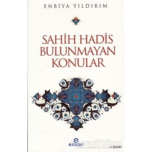 Sahih Hadis Bulunmayan Konular - Enbiya Yıldırım - Ensar Neşriyat