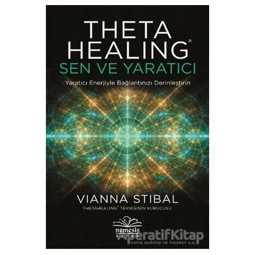 Theta Healing: Sen ve Yaratıcı - Vianna Stibal - Nemesis Kitap