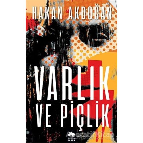 Varlık ve Piçlik - Hakan Akdoğan - Eksik Parça Yayınları