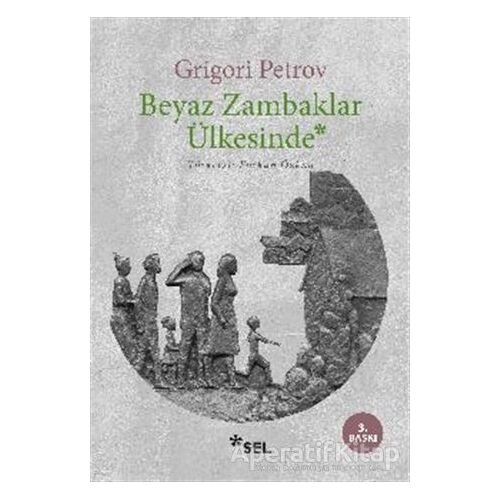 Beyaz Zambaklar Ülkesinde - Grigori Spiridonoviç Petrov - Sel Yayıncılık