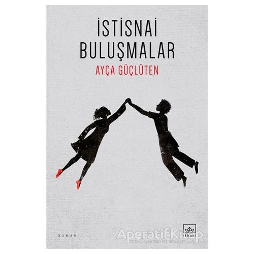 İstisnai Buluşmalar - Ayça Güçlüten - İthaki Yayınları