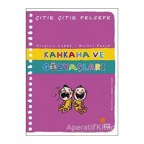 Kahkaha ve Gözyaşları - Çıtır Çıtır Felsefe 32 - Brigitte Labbe - Günışığı Kitaplığı
