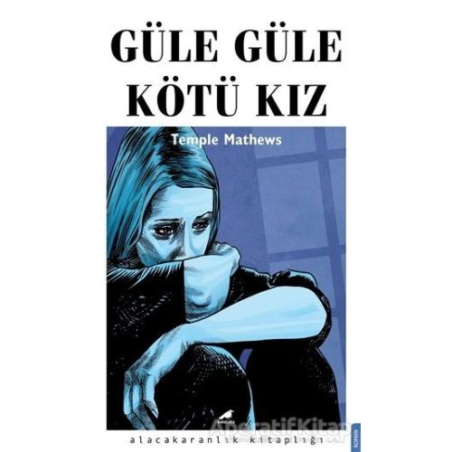 Güle Güle Kötü Kız - Temple Mathews - Kara Karga Yayınları