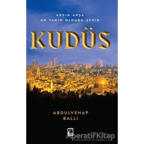 Arzın Arşa En Yakın Olduğu Şehit Kudüs - Abdulvehhab Ballı - Çıra Yayınları