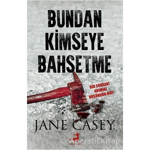 Bundan Kimseye Bahsetme - Jane Casey - Olimpos Yayınları