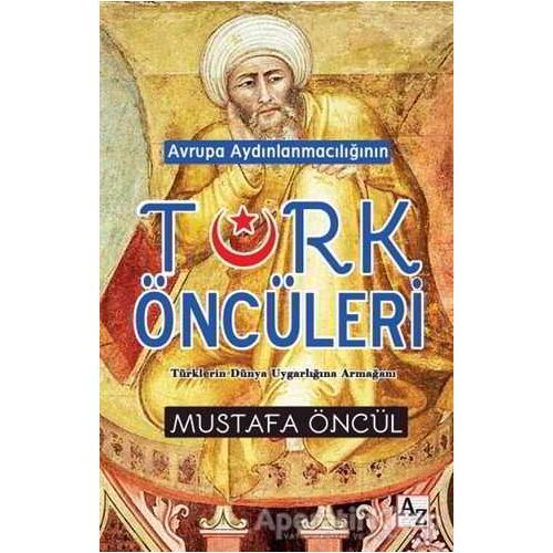 Avrupa Aydınlanmacılığının Türk Öncüleri - Mustafa Öncül - Az Kitap