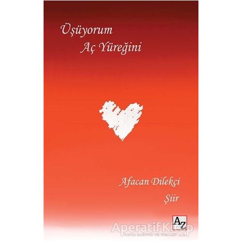 Üşüyorum Aç Yüreğini - Afacan Dilekçi - Az Kitap