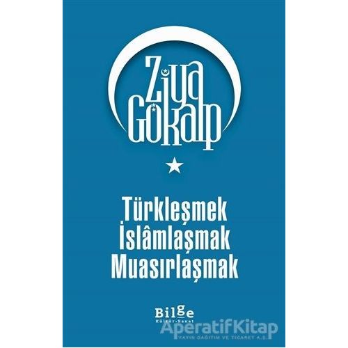 Türkleşmek İslamlaşmak Muasırlaşmak - Ziya Gökalp - Bilge Kültür Sanat