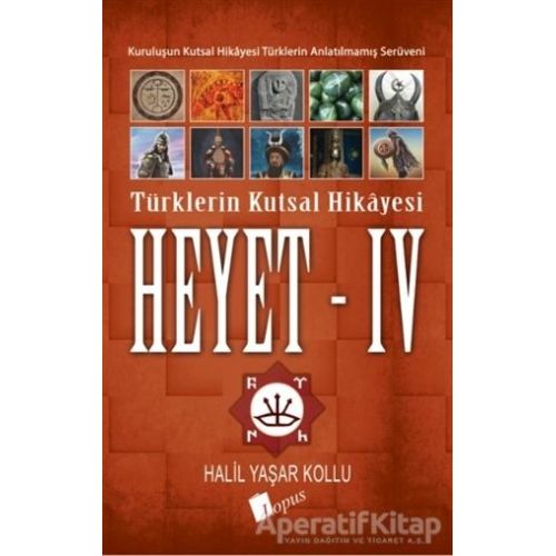 Heyet 4 - Türklerin Kutsal Hikayesi - Halil Yaşar Kollu - Lopus Yayınları