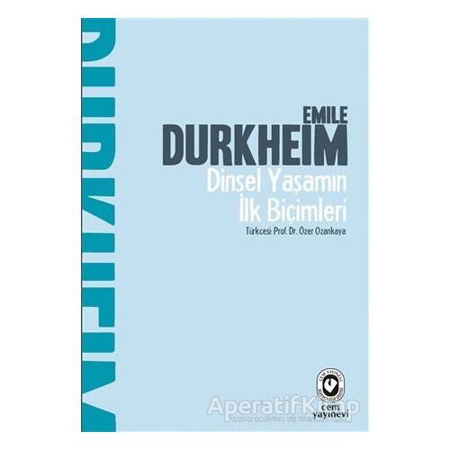 Dinsel Yaşamın İlk Biçimleri - Emile Durkheim - Cem Yayınevi