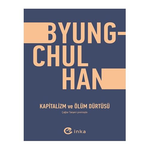 Kapitalizm ve Ölüm Dürtüsü - Byung Chul Han - İnka Yayınları