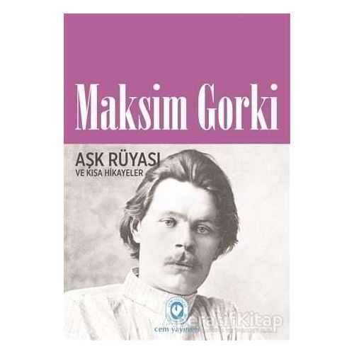 Aşk Rüyası ve Kısa Hikayeler - Maksim Gorki - Cem Yayınevi