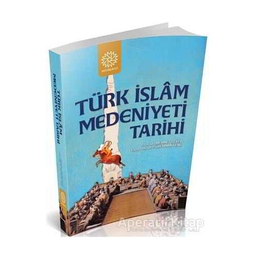 Türk İslam Medeniyeti Tarihi - Süleyman Genç - Mihrabad Yayınları
