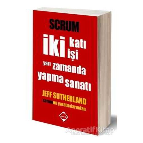 Scrum - İki Katı İşi Yarı Zamanda Yapma Sanatı - Jeff Sutherland - Buzdağı Yayınevi