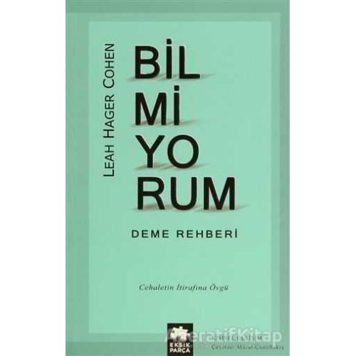 Bilmiyorum Deme Rehberi - Leah Hager Cohen - Eksik Parça Yayınları