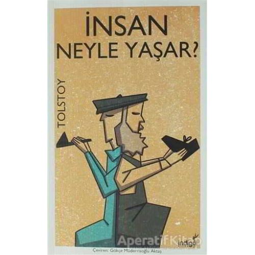 İnsan Neyle Yaşar? - Lev Nikolayeviç Tolstoy - İndigo Kitap