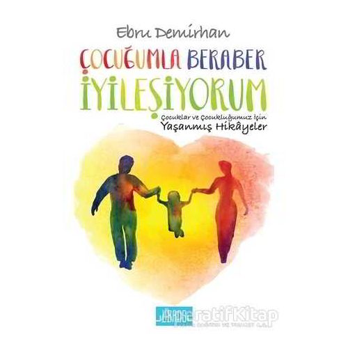 Çocuğumla Beraber İyileşiyorum - Ebru Demirhan - Libros Yayınları