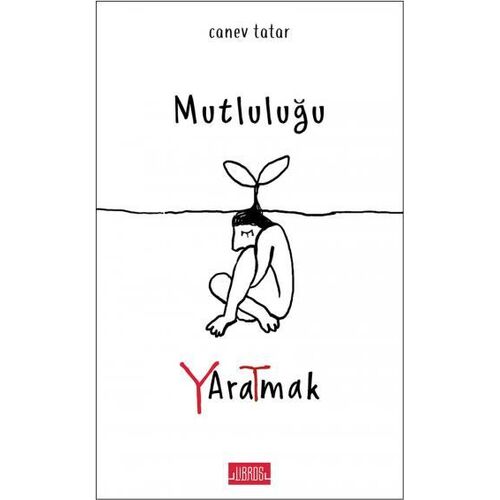 Mutluluğu Yaratmak - Canev Tatar - Libros Yayınları