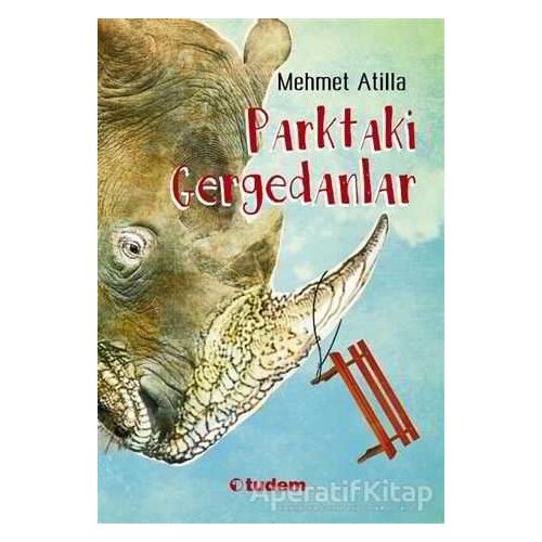 Parktaki Gergedanlar - Mehmet Atilla - Tudem Yayınları