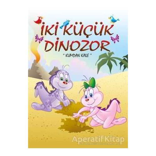 İki Küçük Dinozor Kumdan Kale - Ercan Dinçer - Mor Elma Yayıncılık