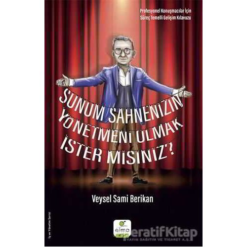 Sunum Sahnenizin Yönetmeni Olmak İster misiniz? - Veysel Sami Berikan - ELMA Yayınevi