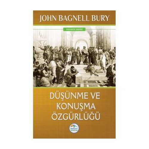 Düşünme ve Konuşma Özgürlüğü - John Bagnell Bury - Maviçatı Yayınları