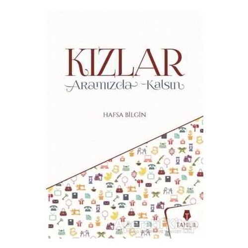 Kızlar Aramızda Kalsın - Hafsa Bilgin - Tahlil Yayınları