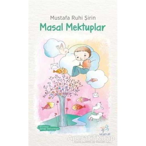 Masal Mektuplar - Mustafa Ruhi Şirin - Uçan At Yayınları