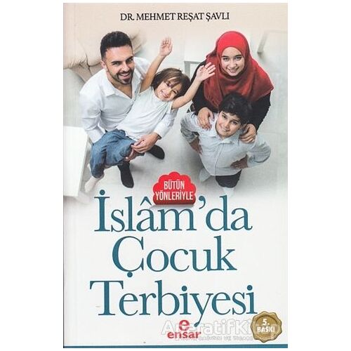 Bütün Yönleriyle İslamda Çocuk Terbiyesi - Mehmet Reşat Şavlı - Ensar Neşriyat