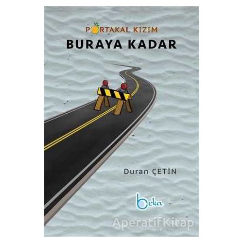 Portakal Kızım Buraya Kadar - Duran Çetin - Beka Yayınları