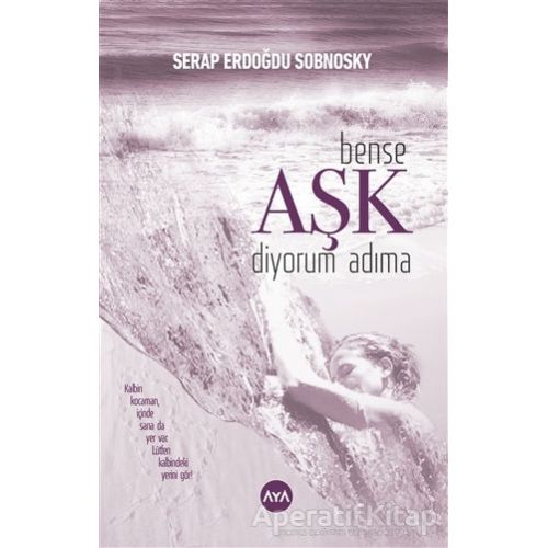 Bense Aşk Diyorum Adıma - Serap Erdoğdu Sobnosky - Aya Kitap