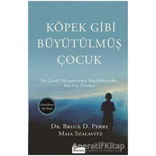 Köpek Gibi Büyütülmüş Çocuk - Bruce D. Perry - Koridor Yayıncılık