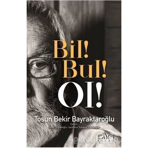 Bil! Bul! Ol! - Tosun Bekir Bayraktaroğlu - Sufi Kitap