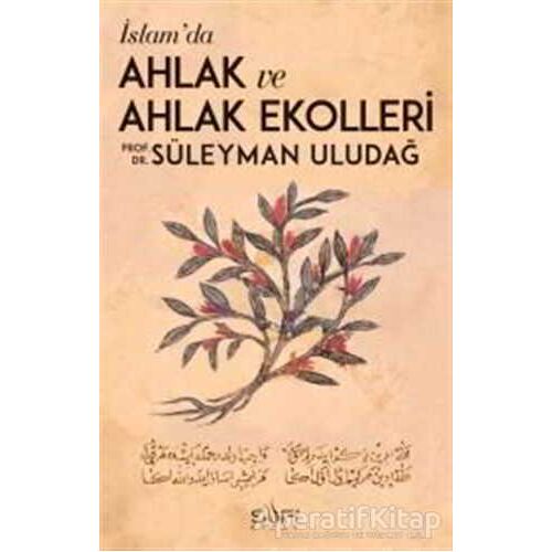 İslamda Ahlak ve Ahlak Ekolleri - Süleyman Uludağ - Sufi Kitap